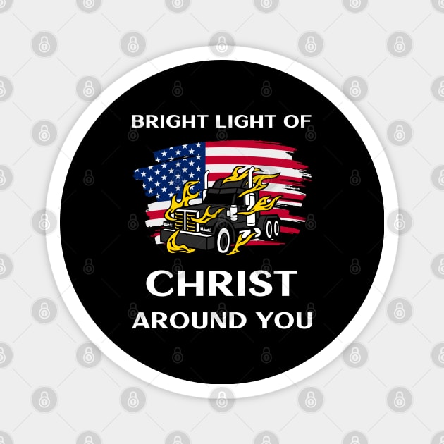 American Trucker Bright Light of Christ Around You BlkW Magnet by Teamster Life